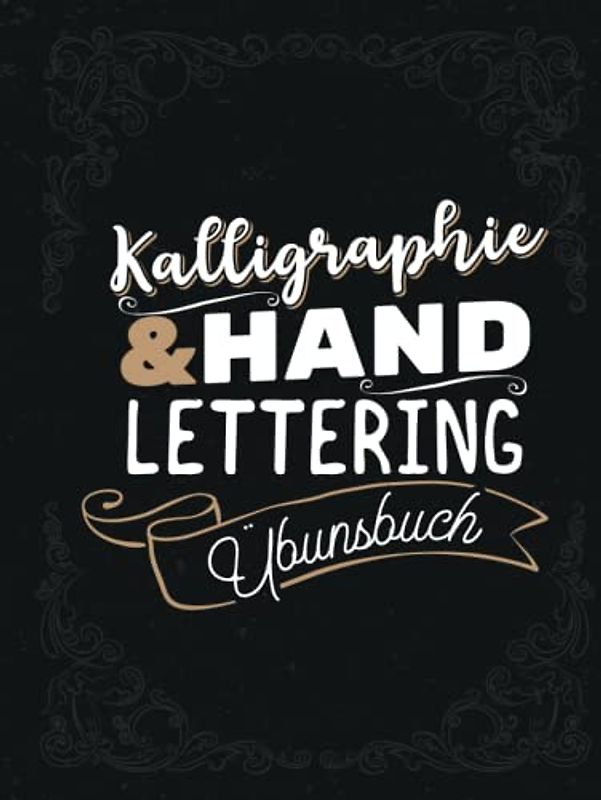 Kalligraphie & Handlettering Übungsbuch: Durchdachtes Hardcover Handlettering Übungsbuch für Erwachsene. Kalligrafie Übungsblätter. 100 Seiten A4. Kalligraphie lernen für Einsteiger