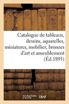 Catalogue de Tableaux Modernes Et Anciens, Dessins, Aquarelles, Miniatures, Important Mobilier