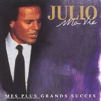 Iglesias Julio - Ma Vie: Mes Plus Grands Succes