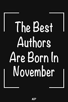 The Best Authors Are Born In November: Lined Notebook | Journal Gift: Perfect birthday gift for Authors. Author gift for women, Author gift for men 6x9 in 100 pages