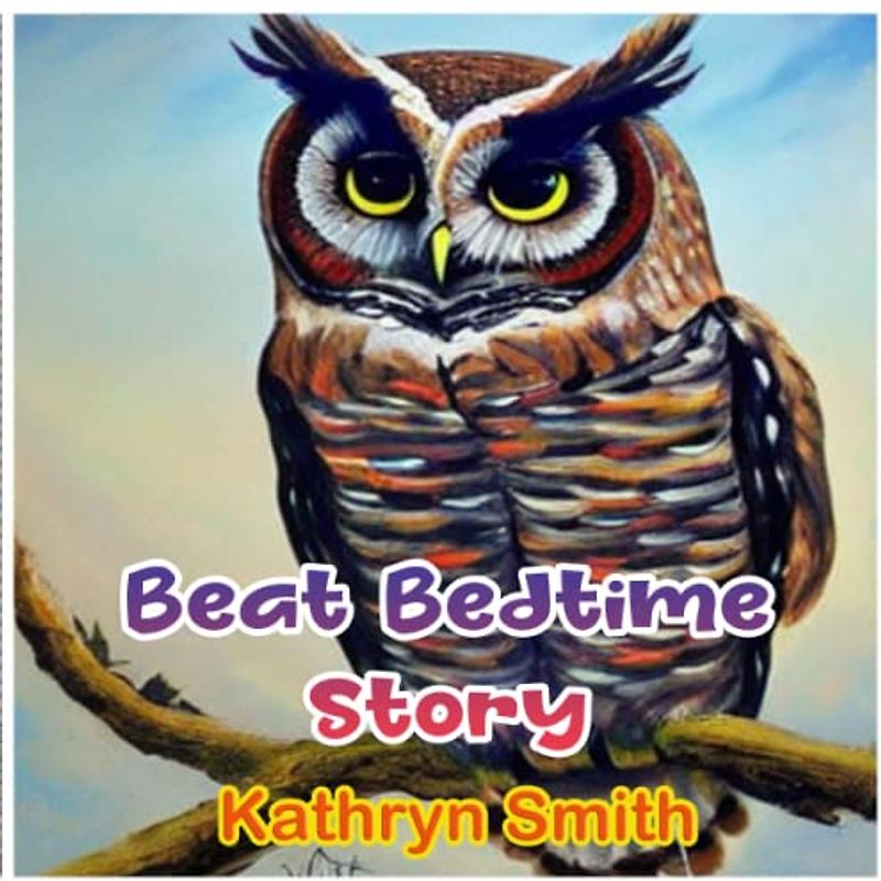 Beat bedtime story: "The Importance of Rest and Sleep: A Story of Beat the Bird and His Adventure with Pumpkin the Owl"