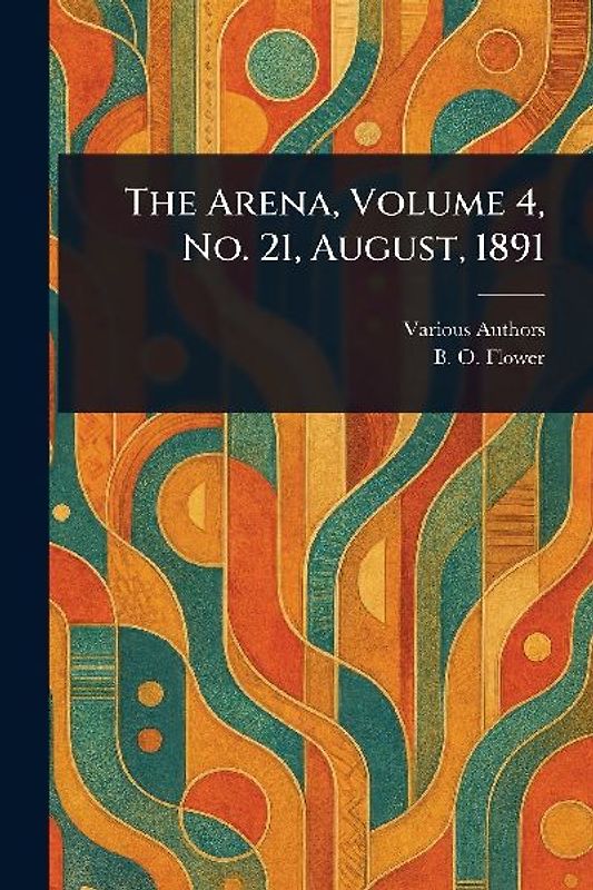 The Arena, Volume 4, No. 21, August, 1891