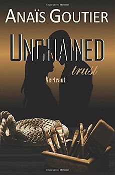 Unchained trust - Vertraut: Band 2. Liebesroman