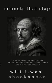 sonnets that slap: a collection of the littest shakespearean sonnets translated for a new generation