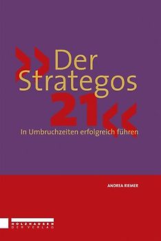 Der Strategos 21. In Umbruchzeiten erfolgreich führen