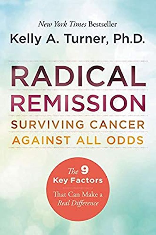 Radical Remission - Turner, Kelly A., PhD