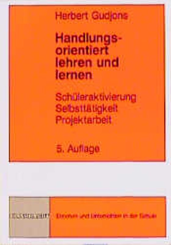 Handlungsorientiert lehren und lernen. Schüleraktivierung - Selbsttätigkeit - Projektarbeit