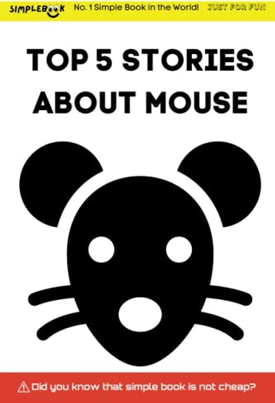 SIMPLEBOOK: TOP 5 STORIES ABOUT MOUSE: Discover the Fascinating World of Mice in These Top 5 Engaging and Educational Stories - Perfect for Kids and Adults Alike!
