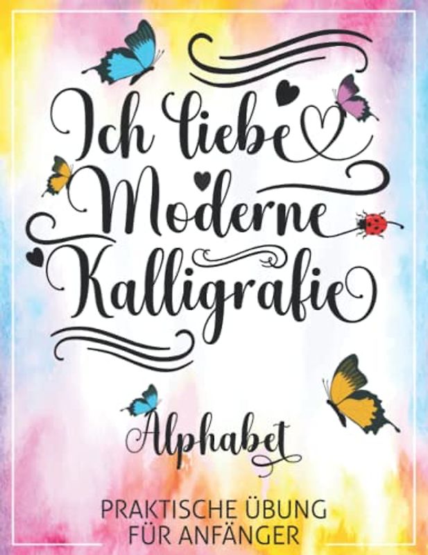 Ich liebe moderne Kalligrafie. Alphabet | Lehrbuch für Anfänger | Moderne Kalligrafie-Praxis | Handschriftenblätter: Kalligrafie Bücher für Erwachsene ... in die Kunst des kreativen Letterings.