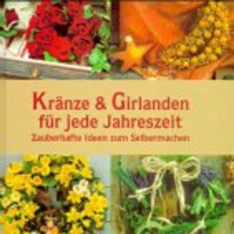 Kränze & Girlanden. Zauberhafte Ideen zum Selbermachen