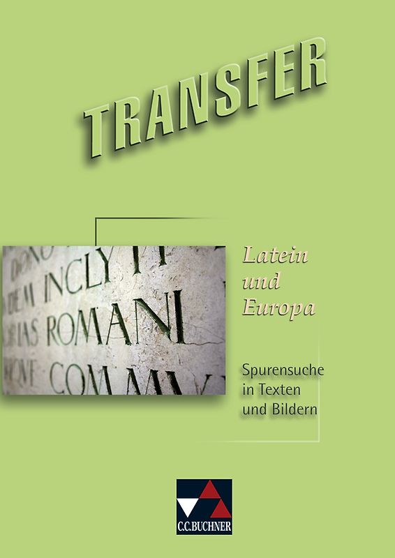 Transfer. Die Lateinlektüre / Latein und Europa. Spurensuche in Texten und Bildern
