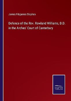 Defence of the Rev. Rowland Williams, D.D. in the Arches' Court of Canterbury