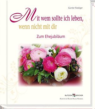 Mit wem sollte ich leben, wenn nicht mit dir