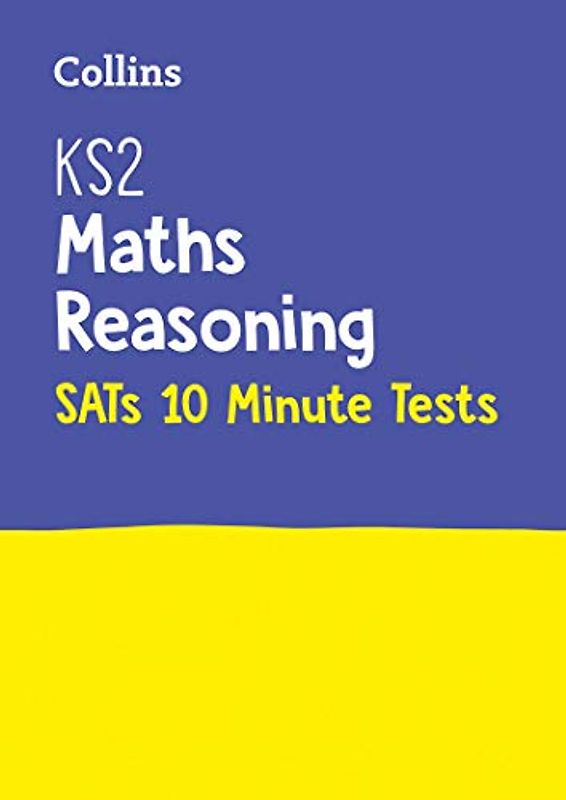 KS2 Maths Reasoning SATs 10-Minute Tests: Home Learning and School Resources from the Publisher of 2022 Test and Exam Revision Practice Guides, ... the 2022 Tests (Collins KS2 SATs Practice)