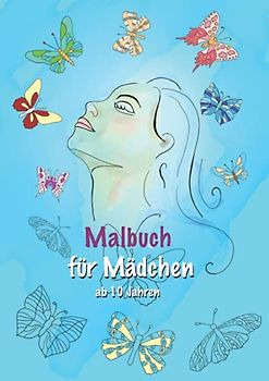 Malbuch für Mädchen ab 10 Jahren: Beschäftigungsbuch zur kreativen Entfaltung von Teenagern