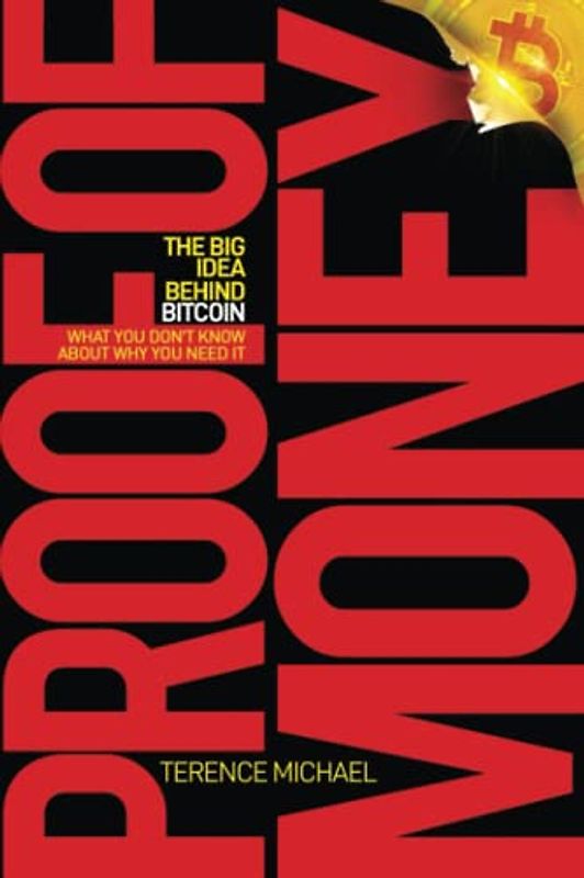 PROOF OF MONEY: The Big Idea Behind Bitcoin (What You Don't Know About Why You Need It)