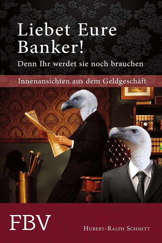 Liebet Eure Banker! Denn ihr werdet sie noch brauchen