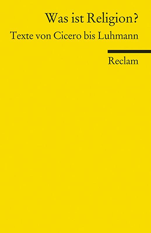 Was ist Religion? Texte von Cicero bis Luhmann