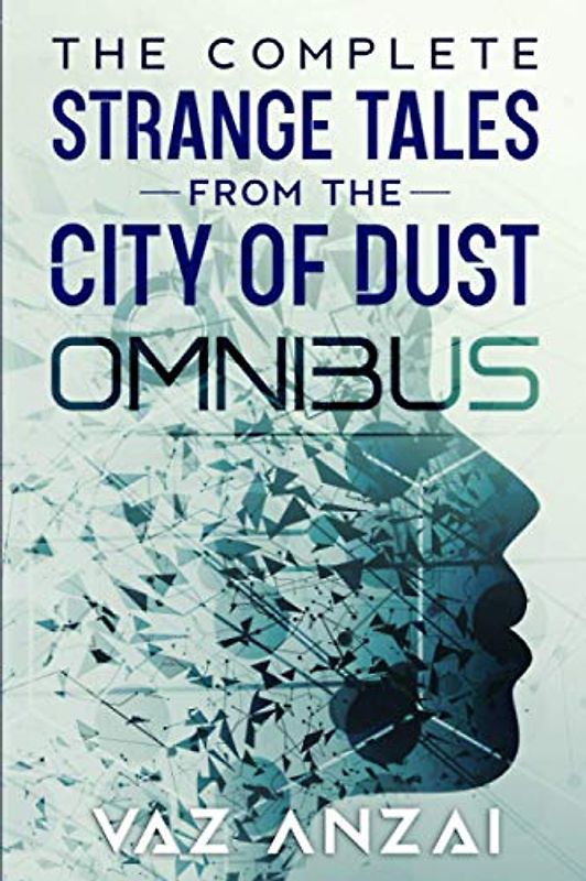 The Complete Strange Tales From The City Of Dust: Omnibus (Strange Tales From The City Of Dust Season 1)
