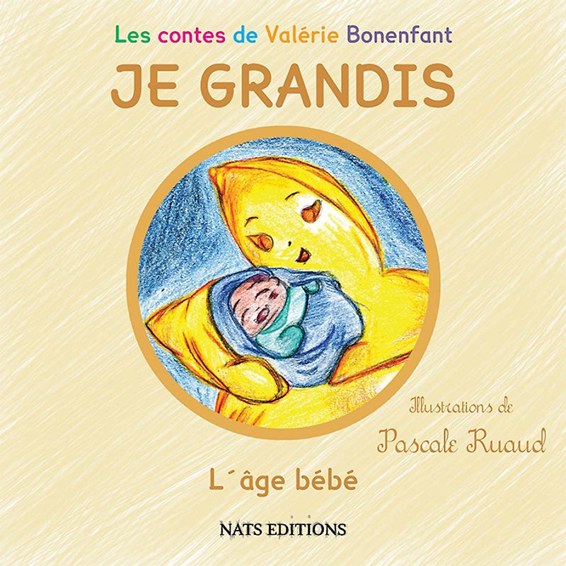 Les contes de Valérie Bonenfant - JE GRANDIS - L´âge bébé