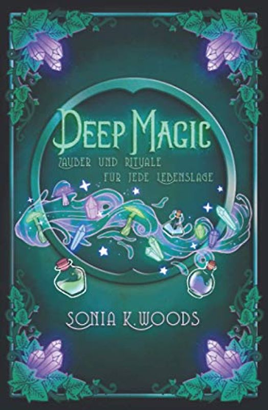 Deep Magic: Zauber und Rituale für jede Lebenslage