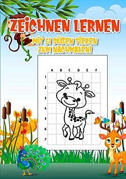 Zeichnen lernen: Mit 51 niedlichen Tieren zum nachmalen | Mit dem Rasterzeichnen spielend einfach richtig malen lernen | A4 Format | Für Alt und Jung