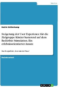 Steigerung der User Experience für die Zielgruppe Kinder basierend auf dem Bedürfnis Stimulation. Ein erlebnisorientierter Ansatz