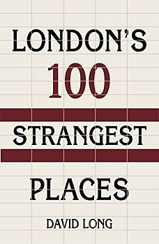 London's 100 Strangest Places