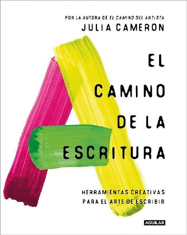 El Camino de la Escritura: Herramientas Creativas Para El Arte de Escribir / Write for Life