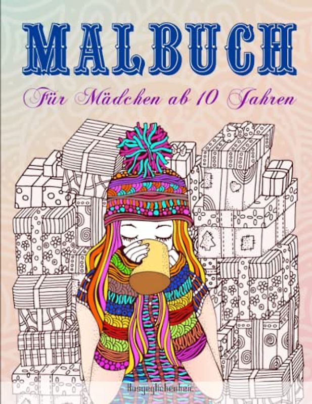 Malbuch für Mädchen ab 10 Jahren - Ausgeglichenheit: Beschäftigungsbuch mit Bilder zum ausmalen. Ausmalbuch fördert die Kreativität & Konzentration | Es fördert die Kreativität und Achtsamkeit