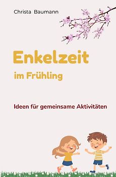 Mit den Enkeln durchs Jahr / Enkelzeit im Frühling