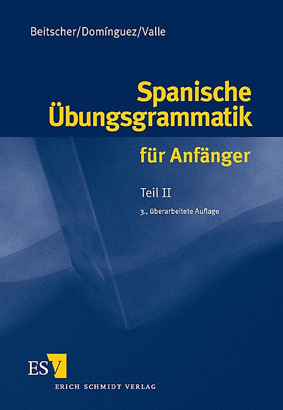 Spanische Übungsgrammatik für Anfänger / Spanische Übungsgrammatik für Anfänger - Teil II