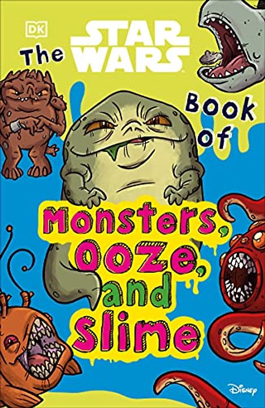 The Star Wars Book of Monsters, Ooze and Slime: Be Disgusted by Weird and Wonderful Star Wars Facts!