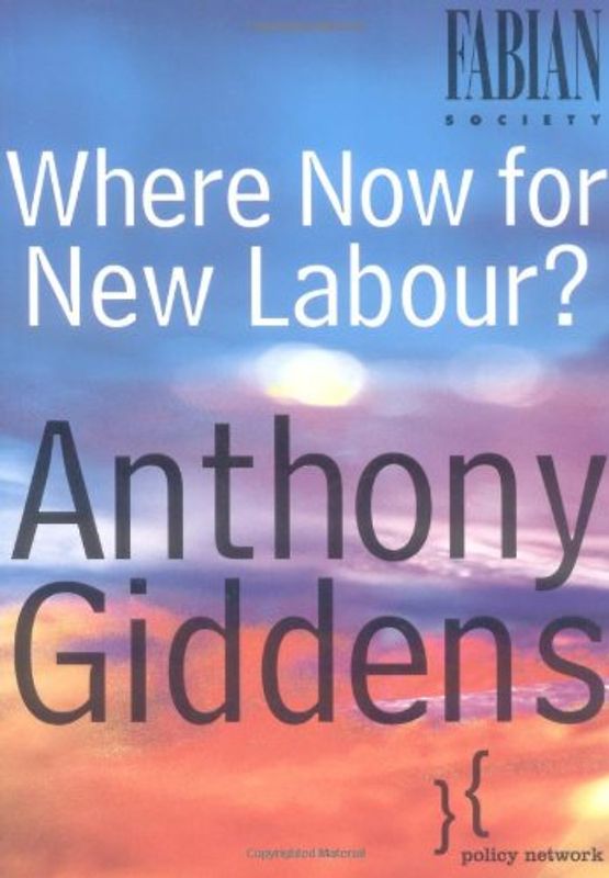 Where Now for New Labour (Labour Party, The) - Giddens, Anthony