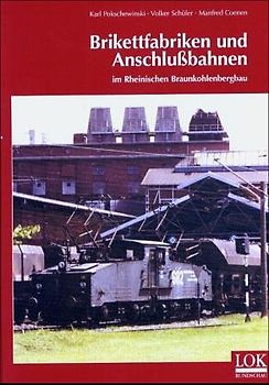 Brikettfabriken und Anschlußbahnen im Rheinischen Braunkohlenbergbau