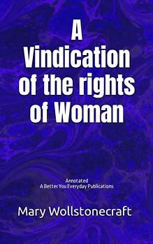 A Vindication of the rights of Woman: Annotated, Experience comfortable reading with this latest edition, featuring larger text and expert editing.