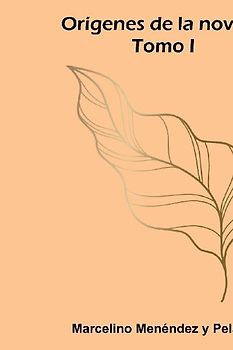 Orígenes de la novela, Tomo I