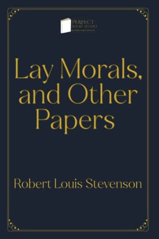 Lay Morals, and Other Papers: Dark Version (Perfect Books Studio Edition)