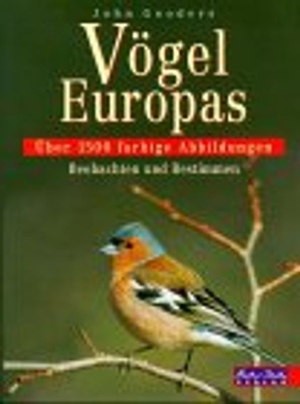 Vögel Europas. Über 1500 farbige Abbildungen. Biologie und Verbreitung. Beobachten und bestimmen