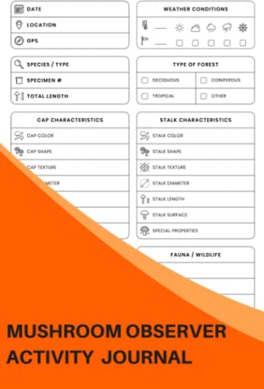 Mushroom Observer Activity Journal: The Ultimate Mushroom Hunting Log Book For Amateur Mycophiles - Keep Track Of The Mushrooms You Have Identified In Your Collection