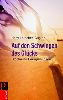 Auf den Schwingen des Glücks. Blockierte Energien lösen