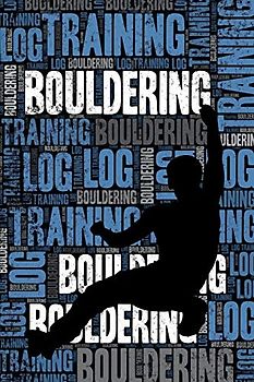 Bouldering Training Log and Diary: Bouldering Training Journal and Book For Climber and Coach - Bouldering Notebook Tracker