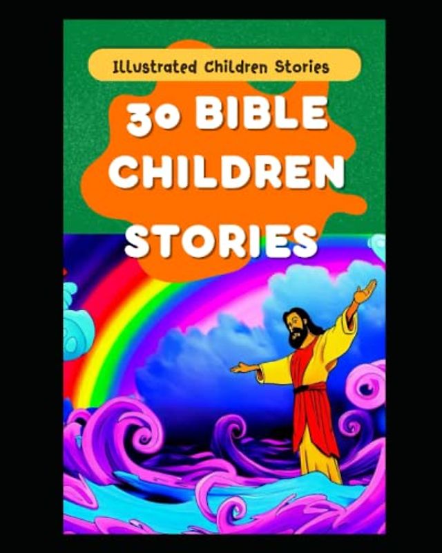 30 Bible Children Stories: Illustrated Children Tales (Monthly Tales: A Collection of Timeless Stories for Bedtime Bonding)