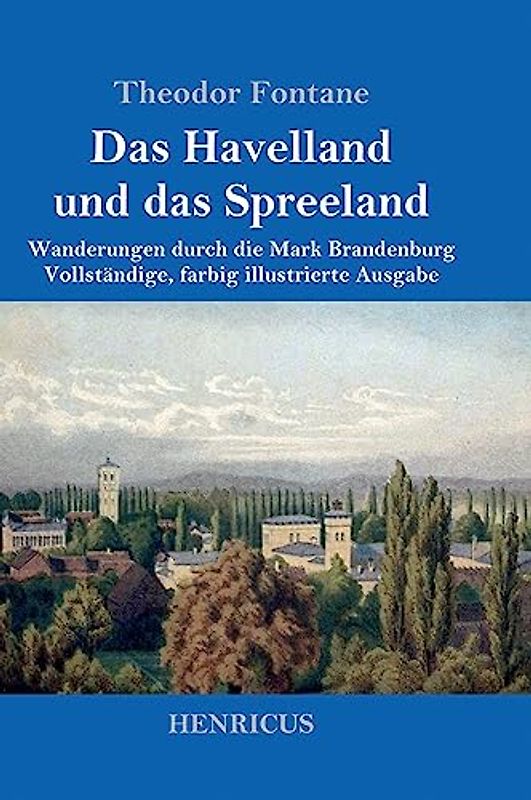 Das Havelland und das Spreeland: Wanderungen durch die Mark Brandenburg Vollständige, farbig illustrierte Ausgabe