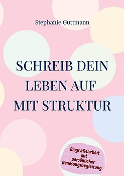 Schreib Dein Leben auf mit Struktur