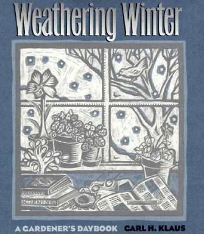 Weathering Winter: A Gardener's Daybook