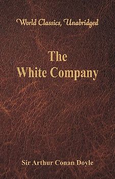 The White Company (World Classics, Unabridged)