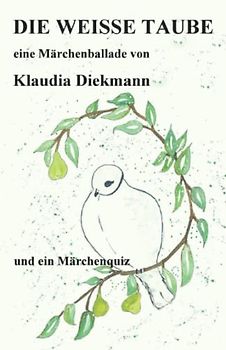 Die weisse Taube: eine Märchenballade
