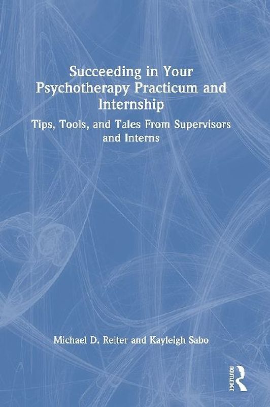 Succeeding in Your Psychotherapy Practicum and Internship