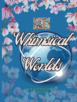 "Whimsical Worlds: A Kaleidoscope of Colors"